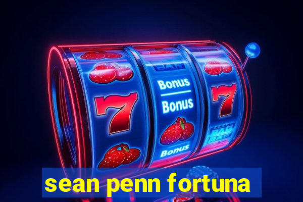 sean penn fortuna